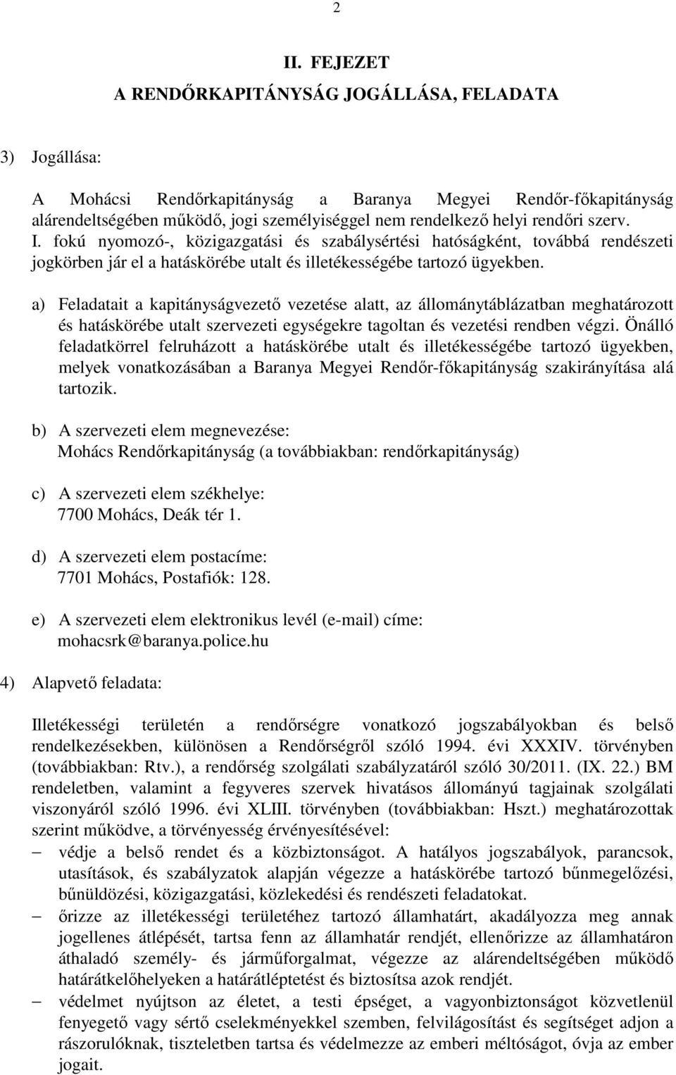 a) Feladatait a kapitányságvezető vezetése alatt, az állománytáblázatban meghatározott és hatáskörébe utalt szervezeti egységekre tagoltan és vezetési rendben végzi.