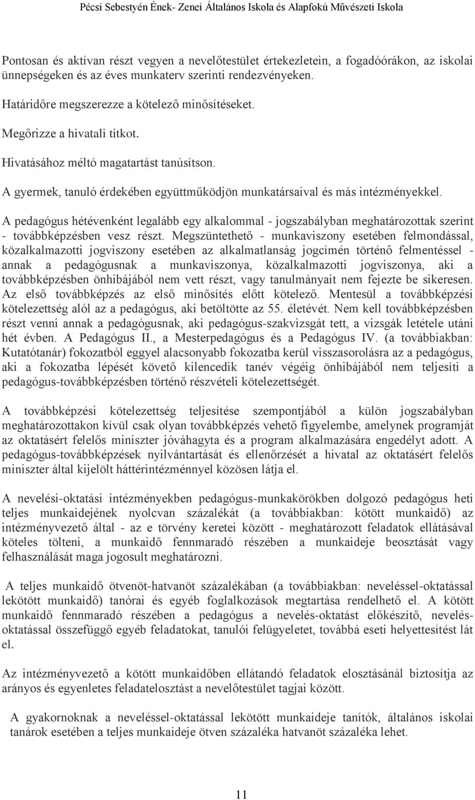 A pedagógus hétévenként legalább egy alkalommal - jogszabályban meghatározottak szerint - továbbképzésben vesz részt.