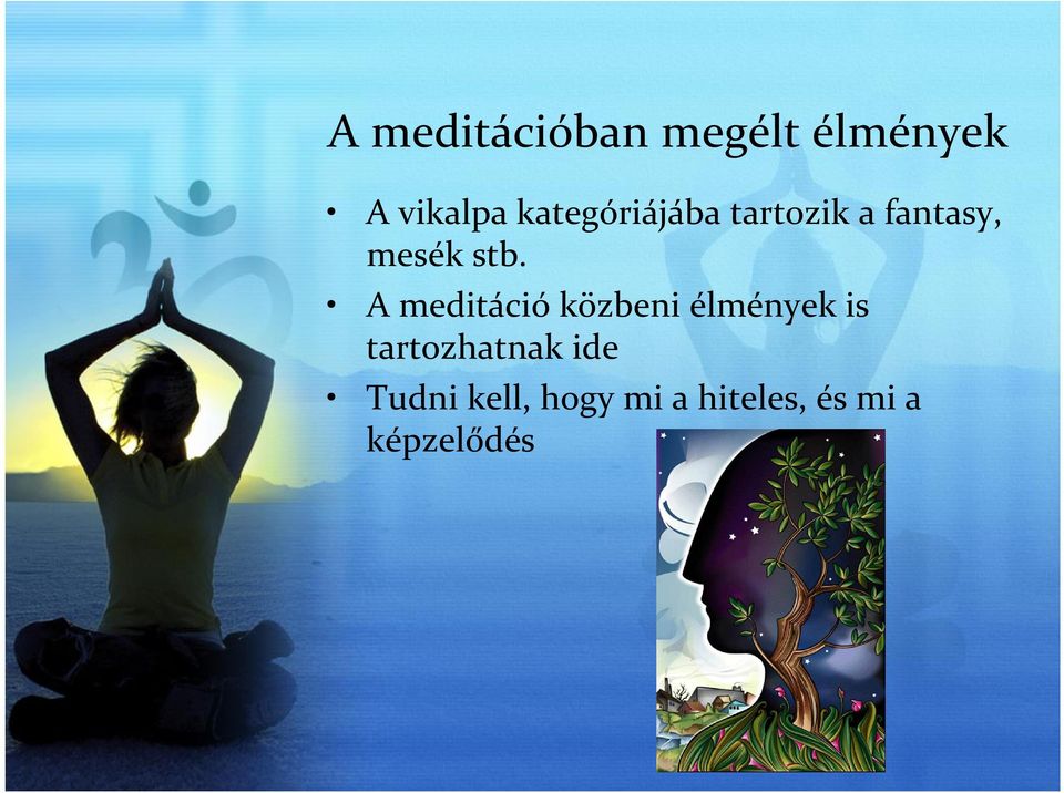 A meditáció közbeni élmények is tartozhatnak