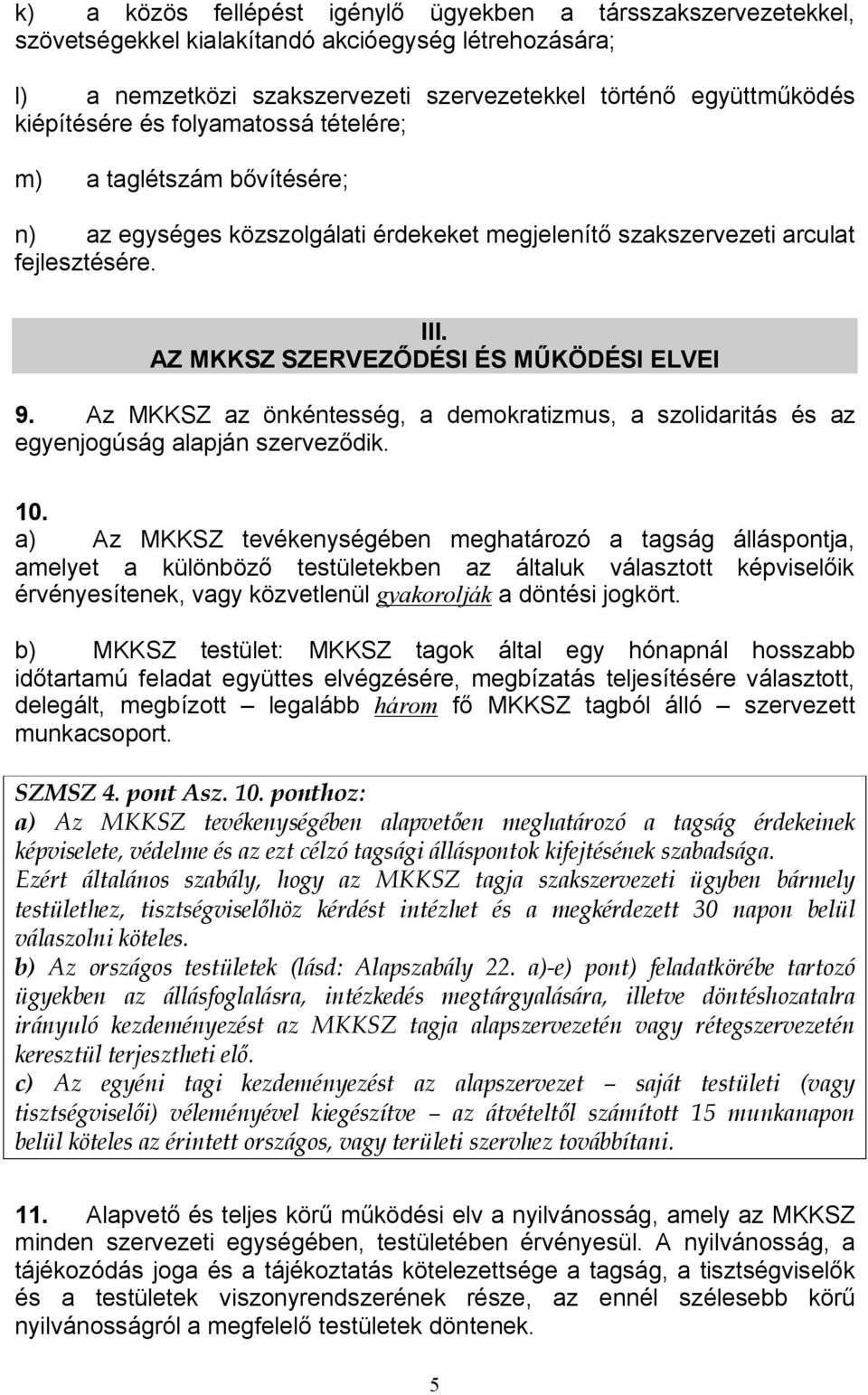 Az MKKSZ az önkéntesség, a demokratizmus, a szolidaritás és az egyenjogúság alapján szerveződik. 10.