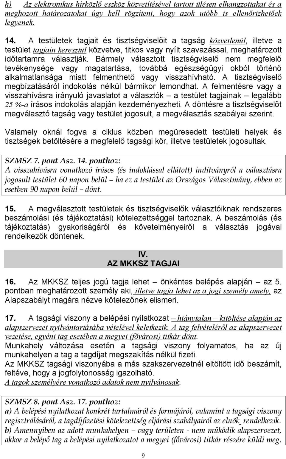 Bármely választott tisztségviselő nem megfelelő tevékenysége vagy magatartása, továbbá egészségügyi okból történő alkalmatlansága miatt felmenthető vagy visszahívható.