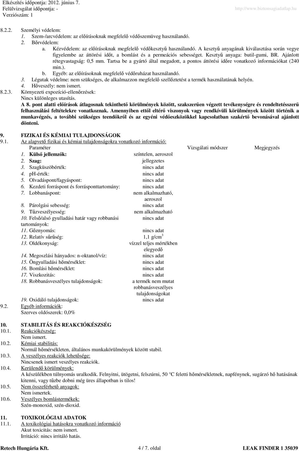Tartsa be a gyártó által megadott, a pontos áttörési idıre vonatkozó információkat (240 min.). b. Egyéb: az elıírásoknak megfelelı védıruházat használandó. 3.