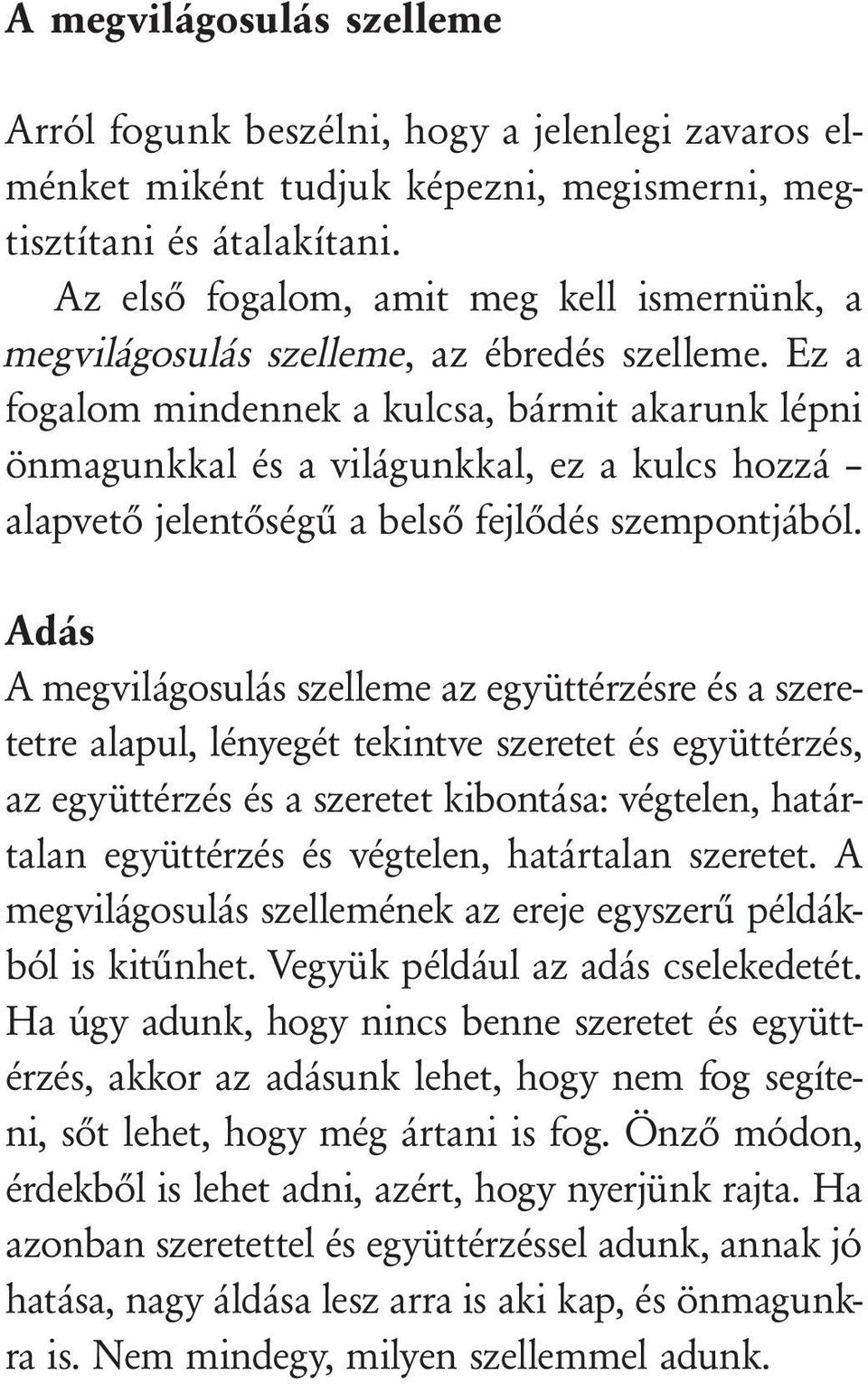 Ez a fogalom mindennek a kulcsa, bármit akarunk lépni önmagunkkal és a világunkkal, ez a kulcs hozzá alapvető jelentőségű a belső fejlődés szempontjából.