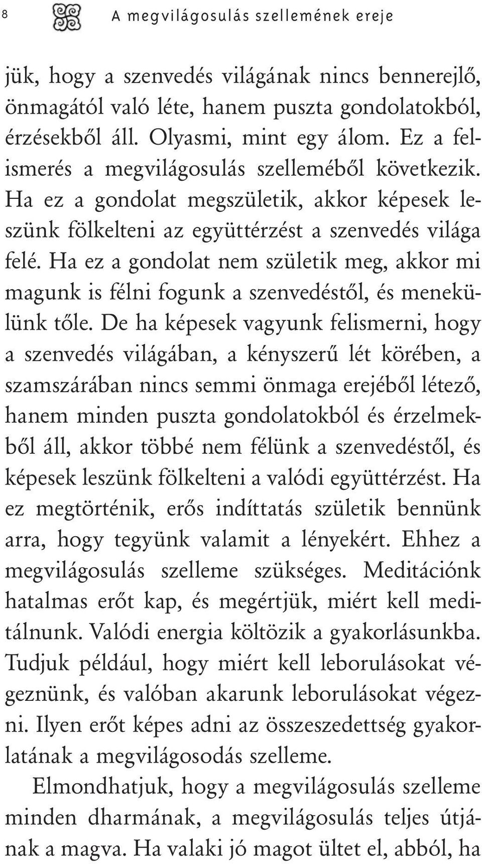 Ha ez a gondolat nem születik meg, akkor mi magunk is félni fogunk a szenvedéstől, és menekülünk tőle.