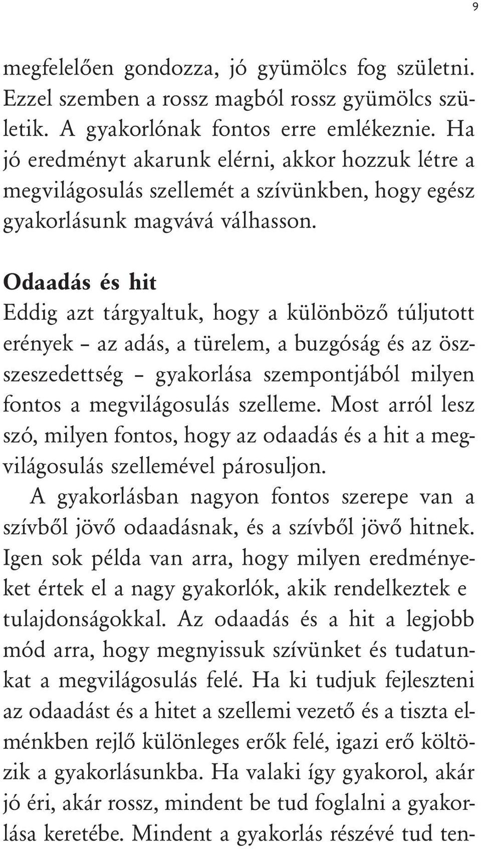 Odaadás és hit Eddig azt tárgyaltuk, hogy a különböző túljutott erények az adás, a türelem, a buzgóság és az öszszeszedettség gyakorlása szempontjából milyen fontos a megvilágosulás szelleme.