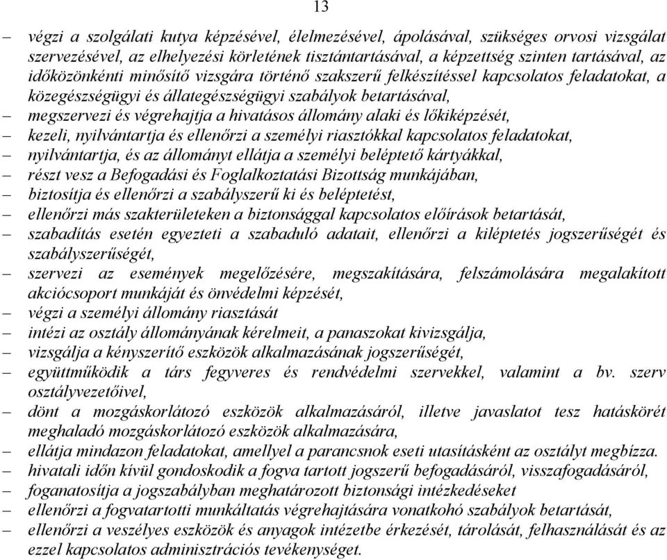 állomány alaki és lőkiképzését, kezeli, nyilvántartja és ellenőrzi a személyi riasztókkal kapcsolatos feladatokat, nyilvántartja, és az állományt ellátja a személyi beléptető kártyákkal, részt vesz a