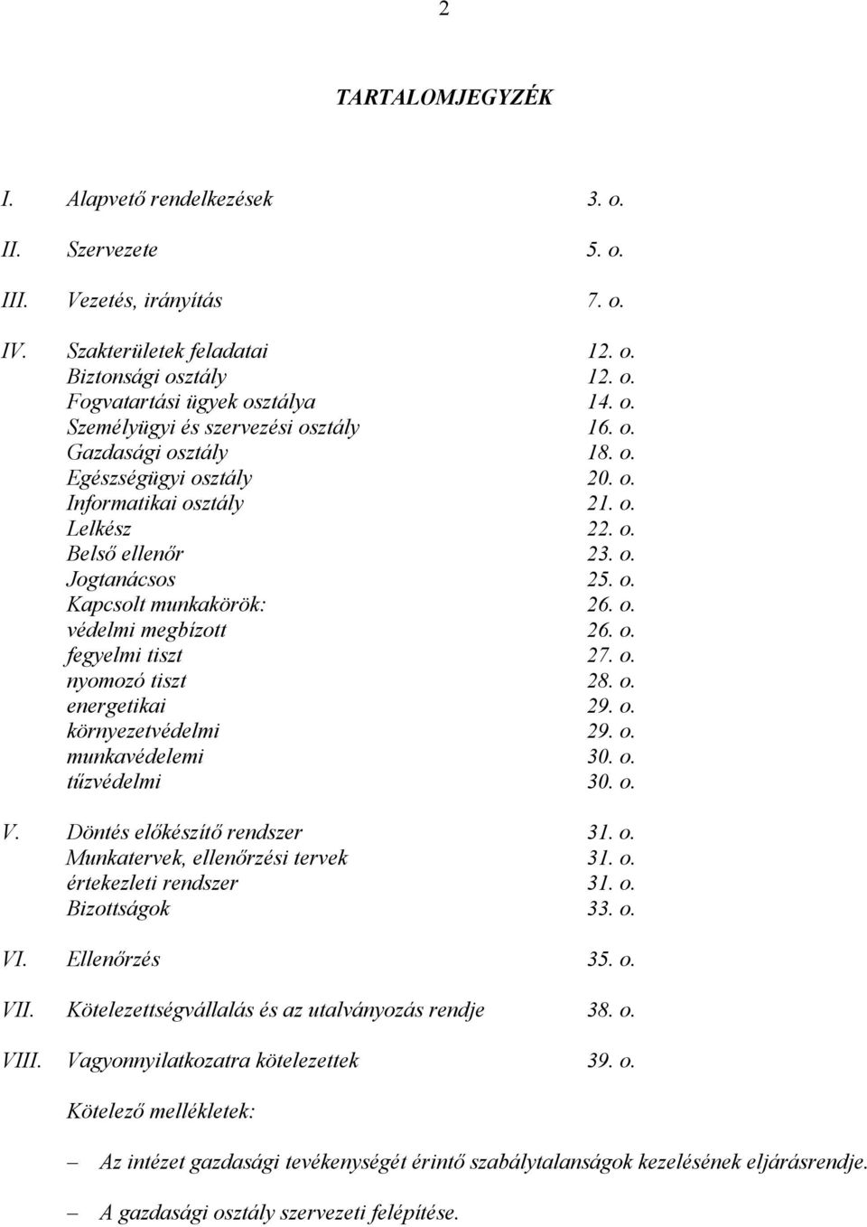 o. nyomozó tiszt 28. o. energetikai 29. o. környezetvédelmi 29. o. munkavédelemi 30. o. tűzvédelmi 30. o. V. Döntés előkészítő rendszer 31. o. Munkatervek, ellenőrzési tervek 31. o. értekezleti rendszer 31.