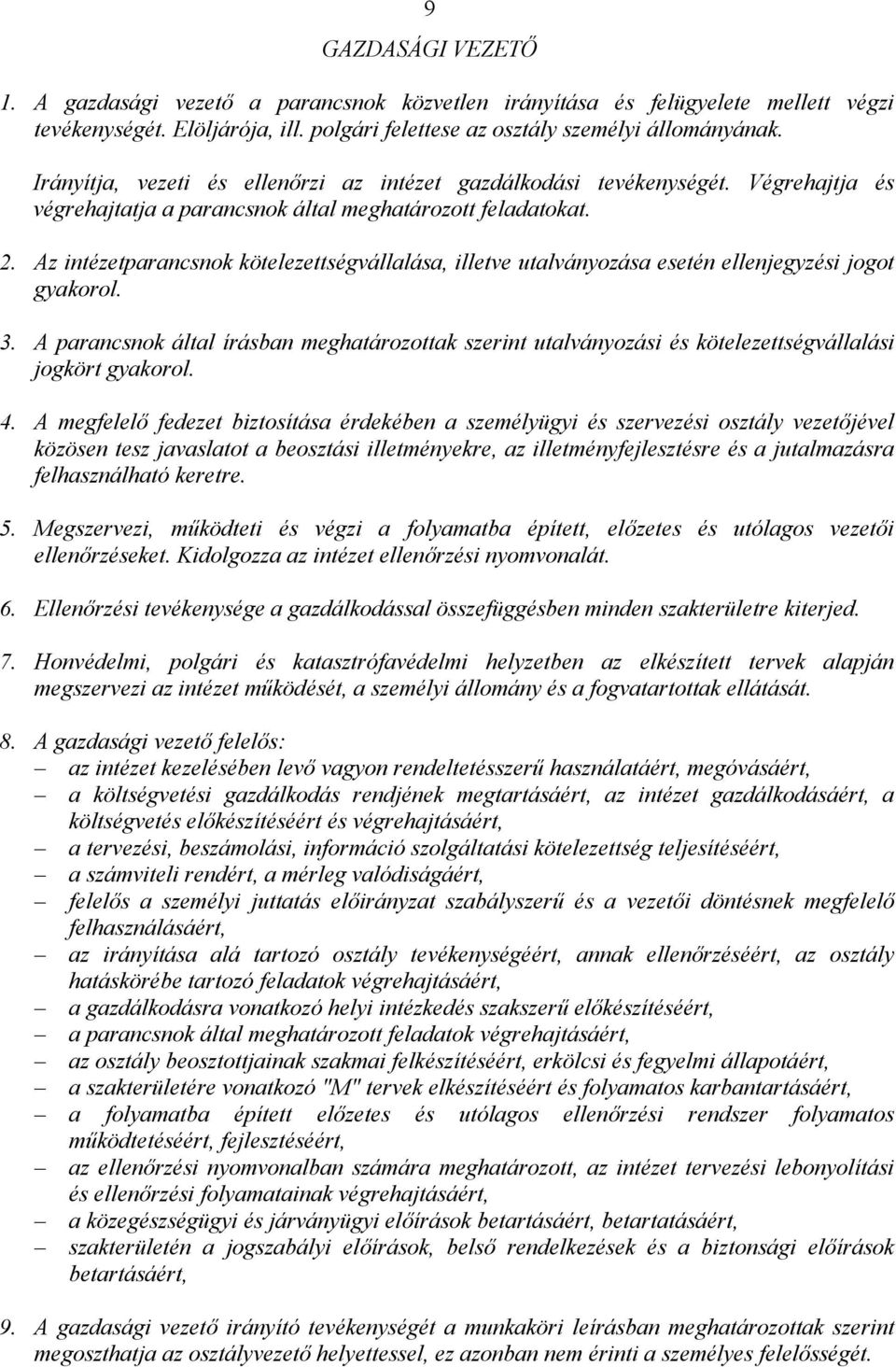 Az intézetparancsnok kötelezettségvállalása, illetve utalványozása esetén ellenjegyzési jogot gyakorol. 3.