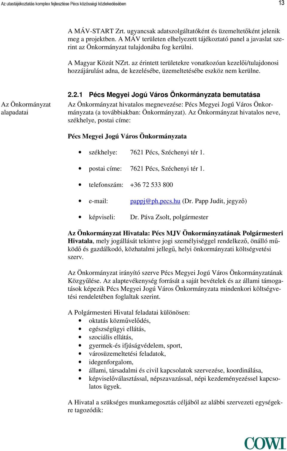 az érintett területekre vonatkozóan kezelői/tulajdonosi hozzájárulást adna, de kezelésébe, üzemeltetésébe eszköz nem kerülne. Az Önkormányzat alapadatai 2.