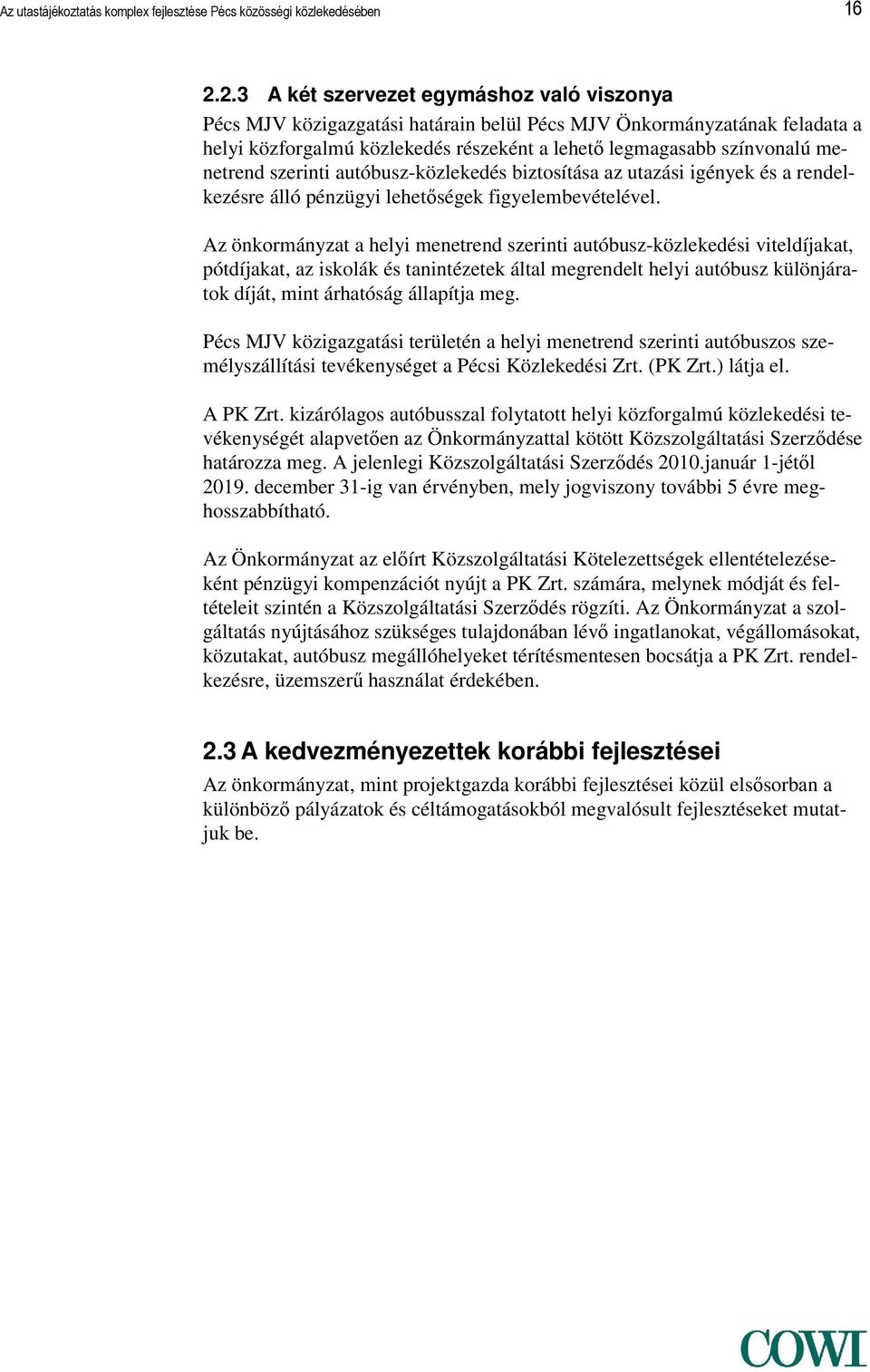 szerinti autóbusz-közlekedés biztosítása az utazási igények és a rendelkezésre álló pénzügyi lehetőségek figyelembevételével.