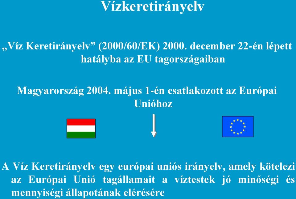 május 1-én csatlakozott az Európai Unióhoz A Víz Keretirányelv egy európai