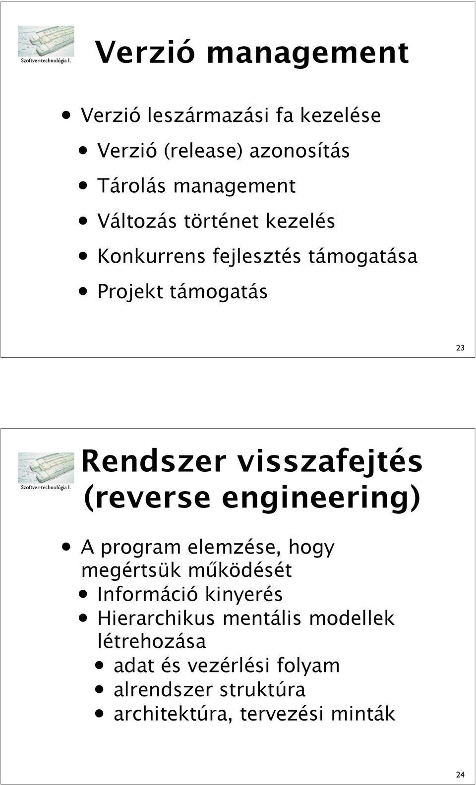 (reverse engineering) A program elemzése, hogy megértsük m"ködését Információ kinyerés Hierarchikus