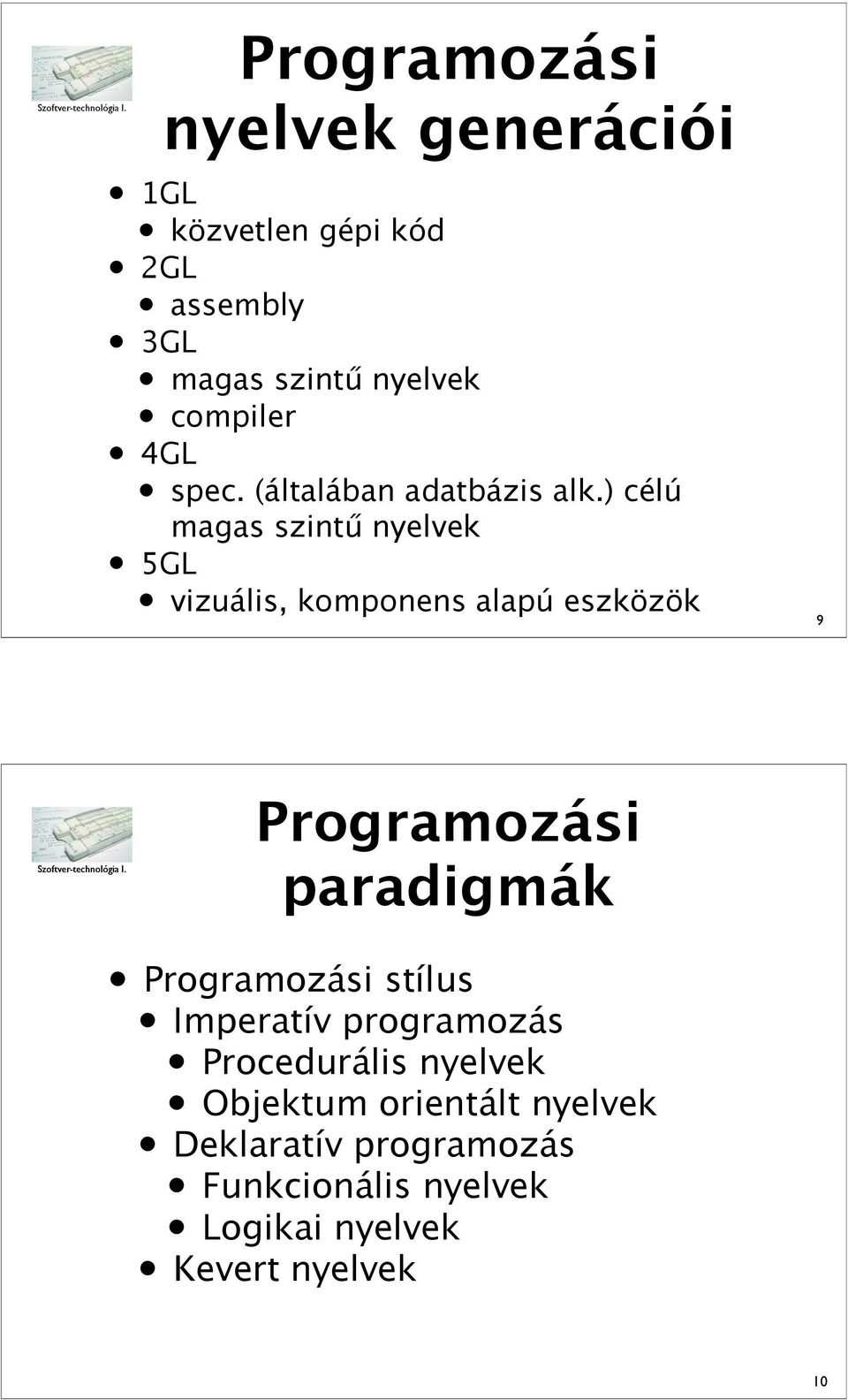 ) célú magas szint" nyelvek 5GL vizuális, komponens alapú eszközök 9 Programozási paradigmák