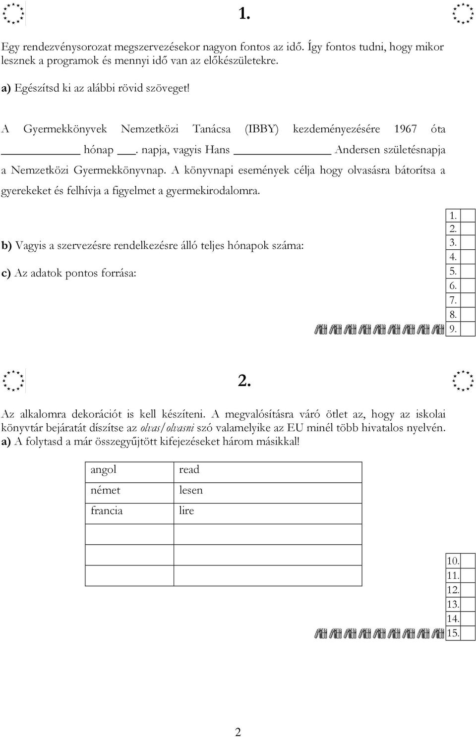 A könyvnapi események célja hogy olvasásra bátorítsa a gyerekeket és felhívja a figyelmet a gyermekirodalomra.