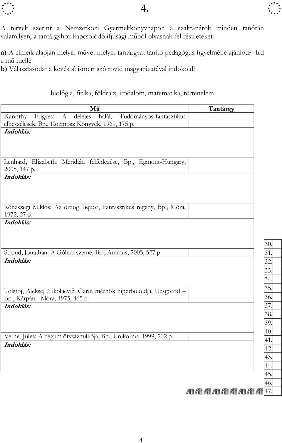 biológia, fizika, földrajz, irodalom, matematika, történelem Mő Karinthy Frigyes: A delejes halál, Tudományos-fantasztikus elbeszélések, Bp., Kozmosz Könyvek, 1969, 175 p.