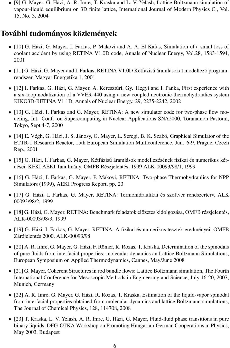 0D code, Annals of Nuclear Energy, Vol.28, 1583-1594, 2001 [11] G. Házi, G. Mayer and I. Farkas, RETINA V1.0D Kétfázisú áramlásokat modellező programrendszer, Magyar Energetika 1, 2001 [12] I.