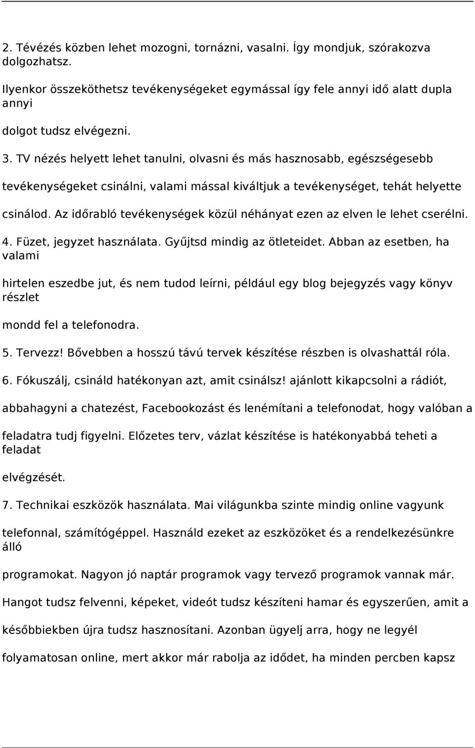 Az időrabló tevékenységek közül néhányat ezen az elven le lehet cserélni. 4. Füzet, jegyzet használata. Gyűjtsd mindig az ötleteidet.