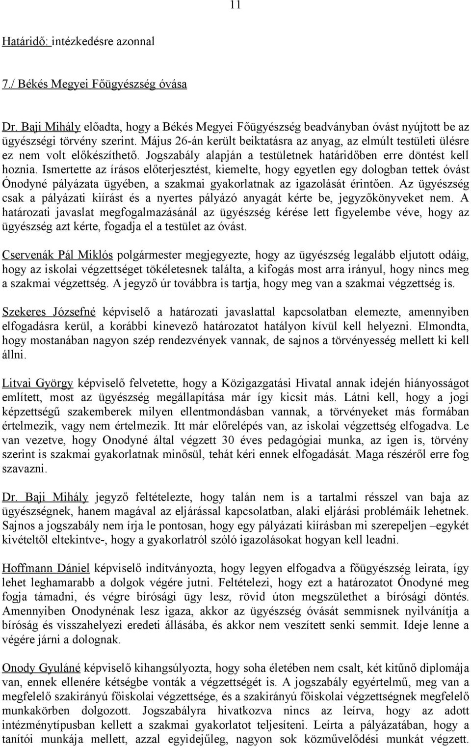 Ismertette az írásos előterjesztést, kiemelte, hogy egyetlen egy dologban tettek óvást Ónodyné pályázata ügyében, a szakmai gyakorlatnak az igazolását érintően.