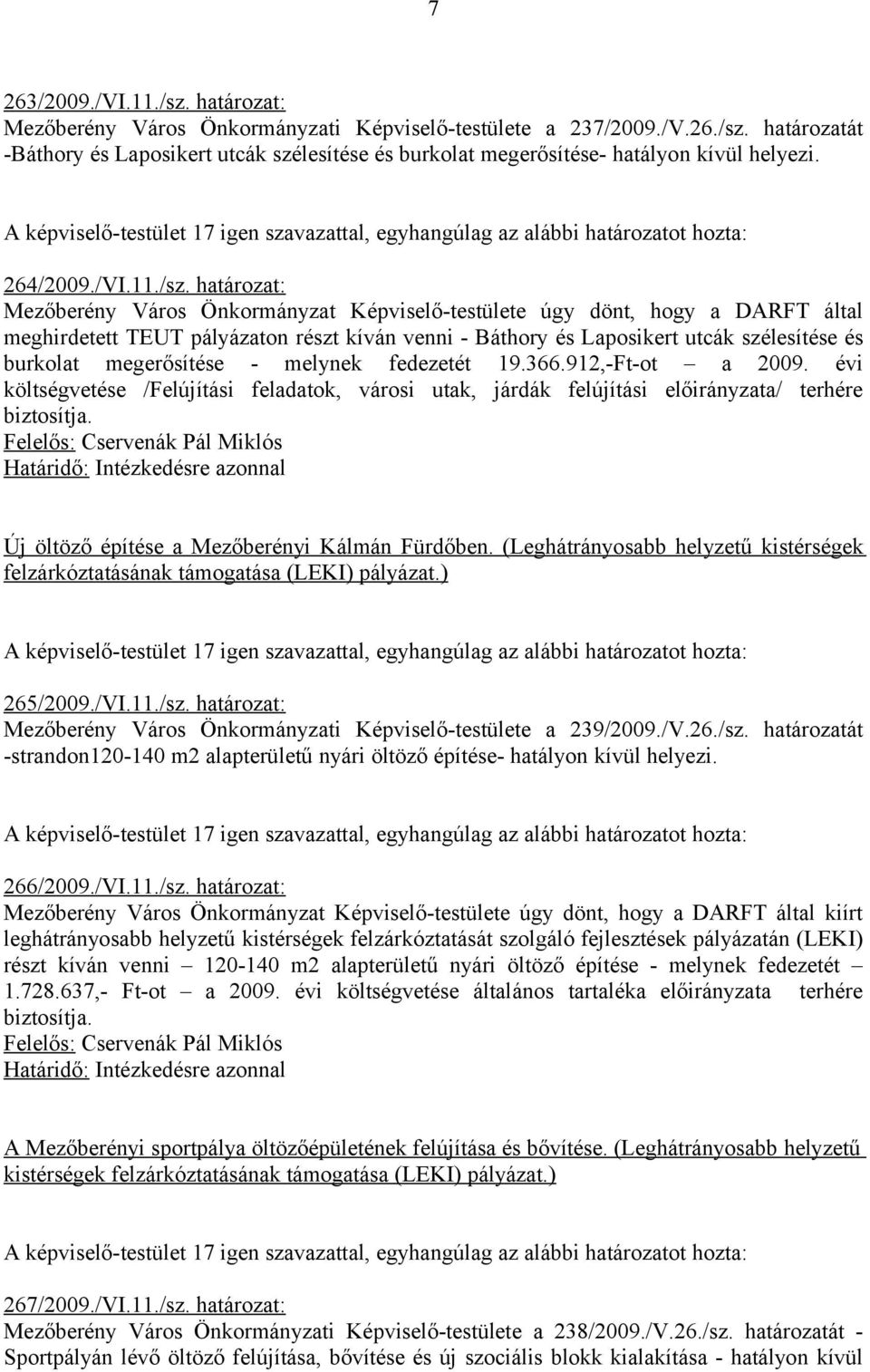 határozat: Mezőberény Város Önkormányzat Képviselő-testülete úgy dönt, hogy a DARFT által meghirdetett TEUT pályázaton részt kíván venni - Báthory és Laposikert utcák szélesítése és burkolat