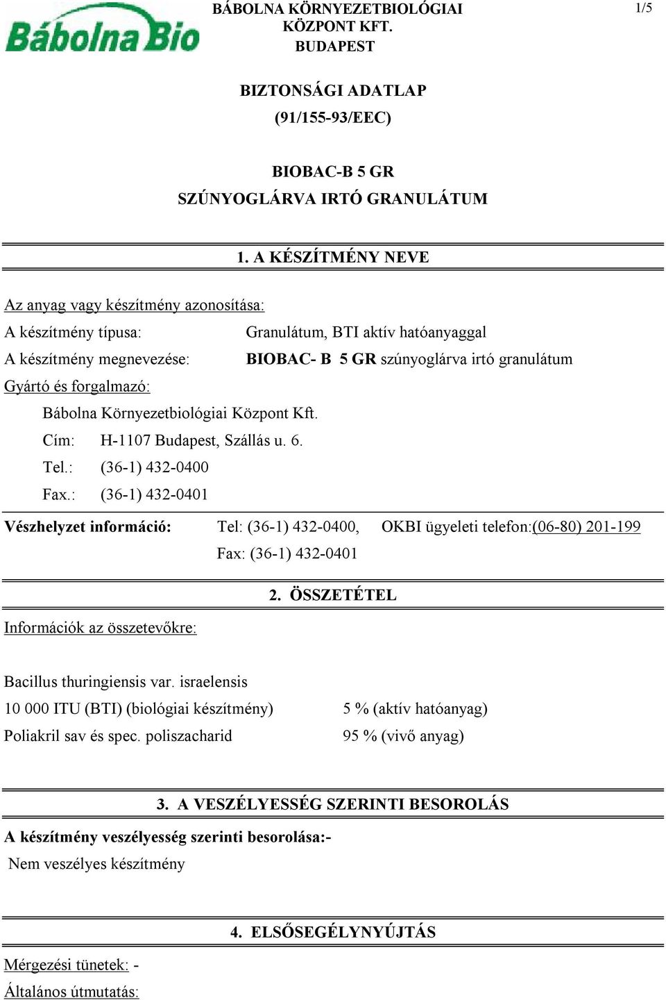 forgalmazó: Bábolna Környezetbiológiai Központ Kft. Cím: H-1107 Budapest, Szállás u. 6. Tel.: (36-1) 432-0400 Fax.