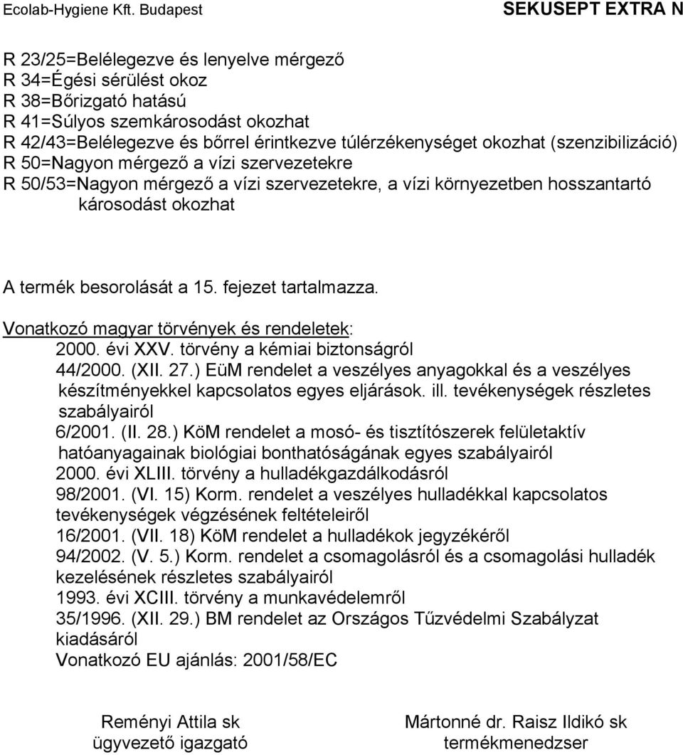 fejezet tartalmazza. Vonatkozó magyar törvények és rendeletek: 2000. évi XXV. törvény a kémiai biztonságról 44/2000. (XII. 27.