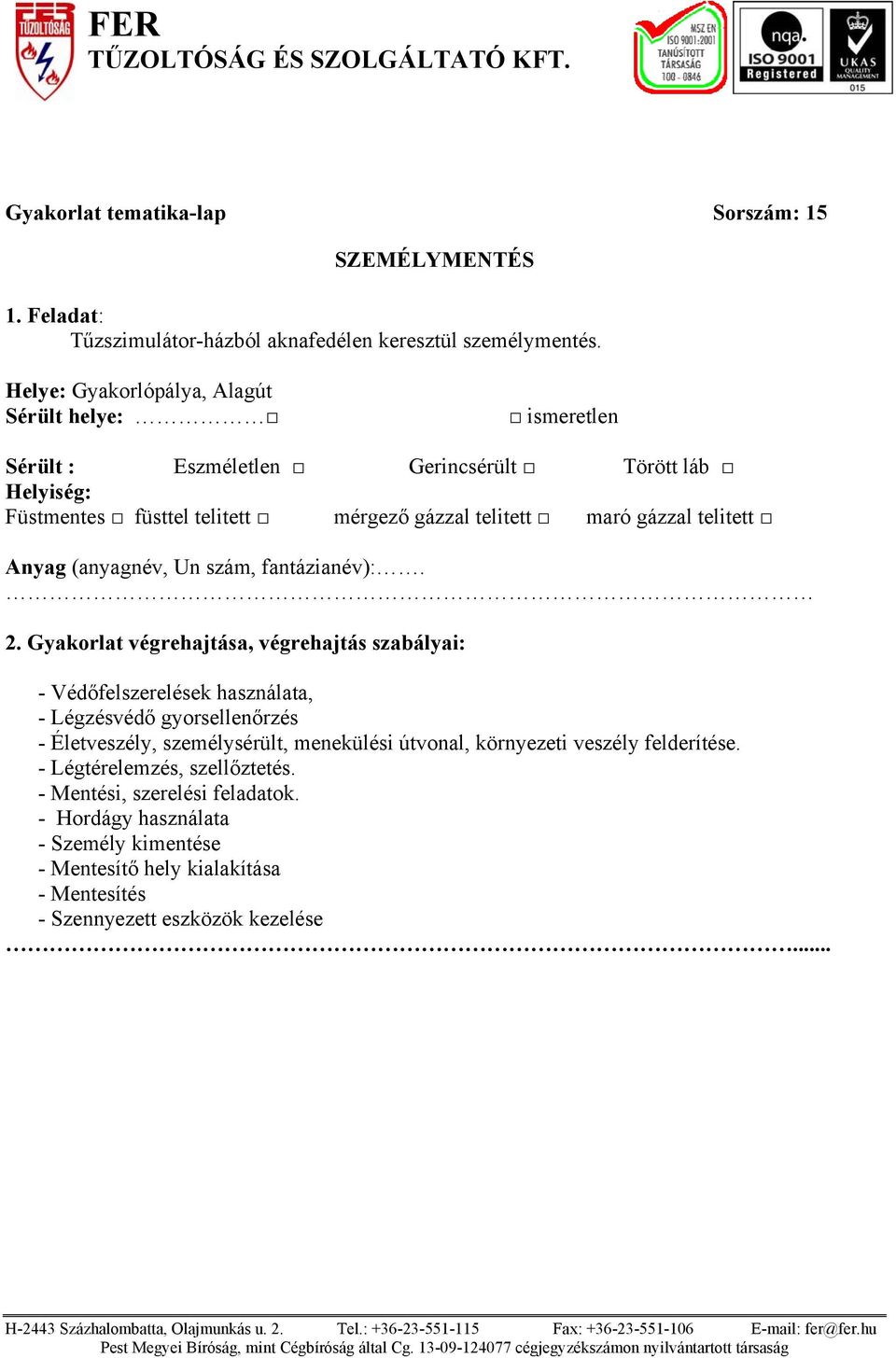 , Alagút Sérült helye: ismeretlen Sérült : Eszméletlen Gerincsérült Törött láb 2.