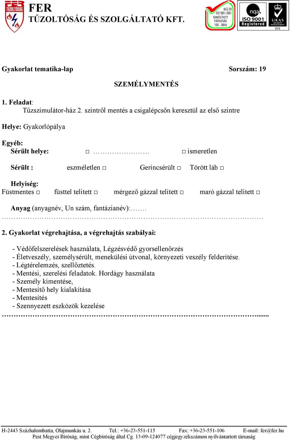 Sérült : eszméletlen Gerincsérült Törött láb - Mentési,