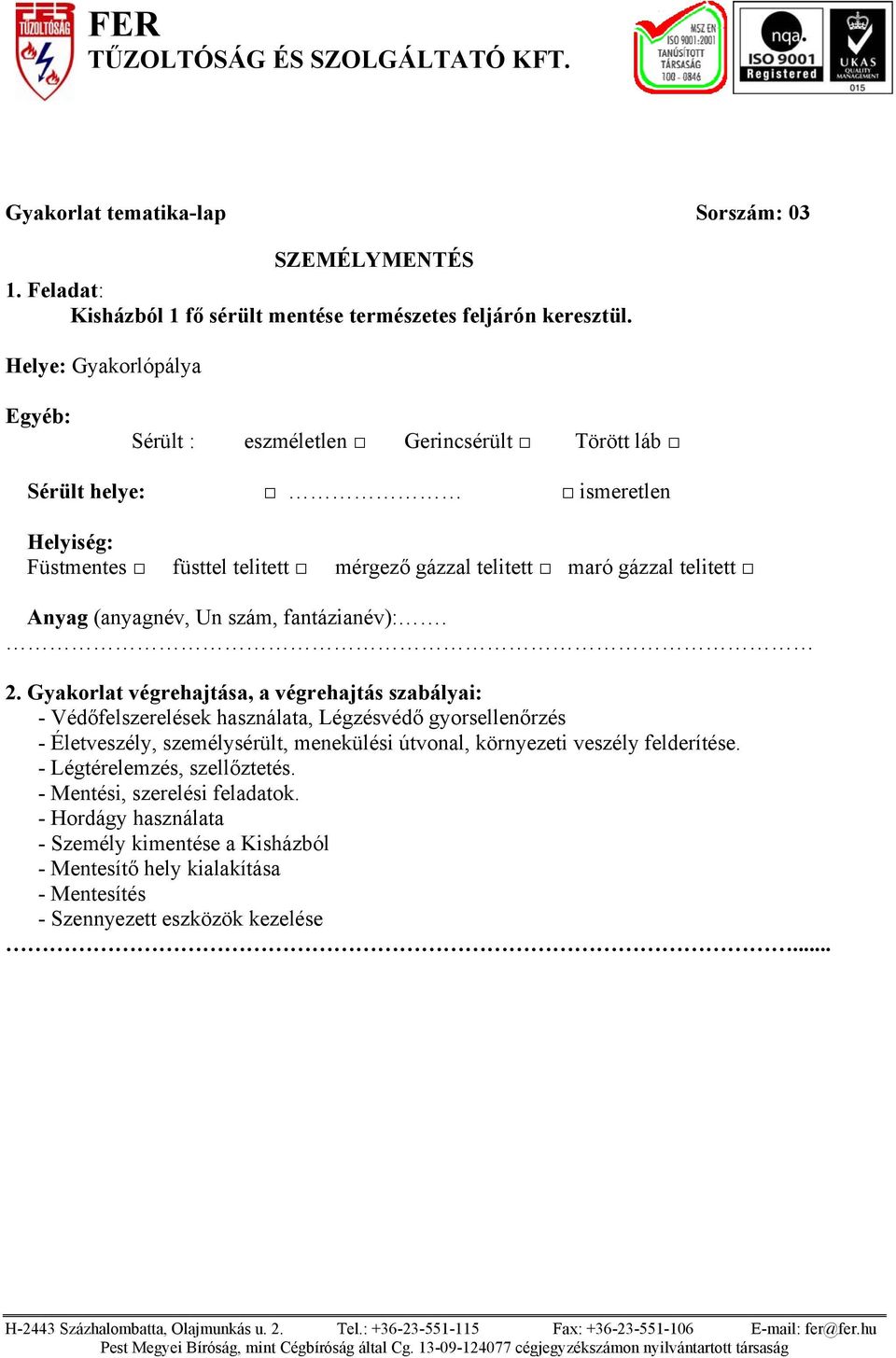 Sérült : eszméletlen Gerincsérült Törött láb - Mentési,