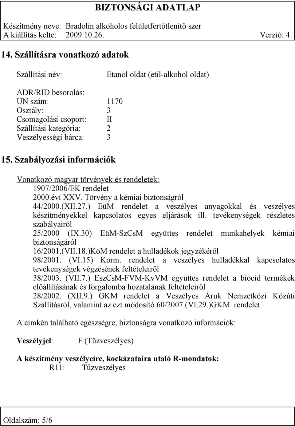 ) EüM rendelet a veszélyes anyagokkal és veszélyes készítményekkel kapcsolatos egyes eljárások ill. tevékenységek részletes szabályairól 25/2000 (IX.