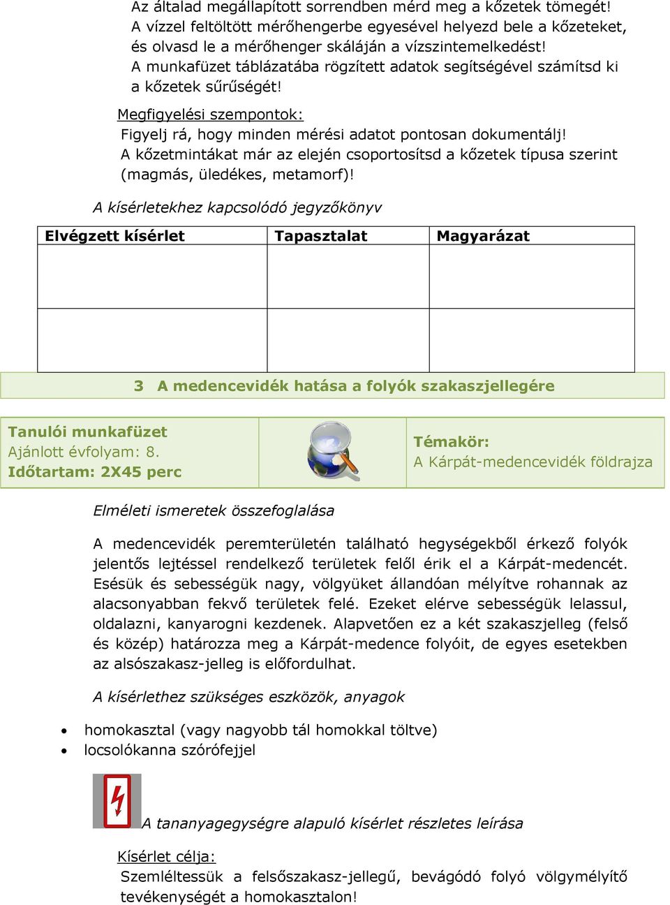 A kőzetmintákat már az elején csoportosítsd a kőzetek típusa szerint (magmás, üledékes, metamorf)!