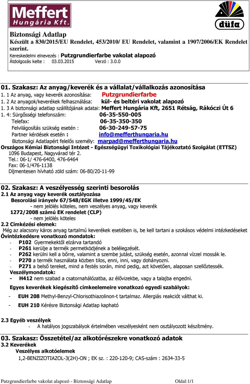 4: Sürgősségi telefonszám: 06-35-550-005 Telefax: 06-35-350-350 Felvilágosítás szükség esetén : 06-30-249-57-75 Partner kérdések esetén : info@mefferthungaria.