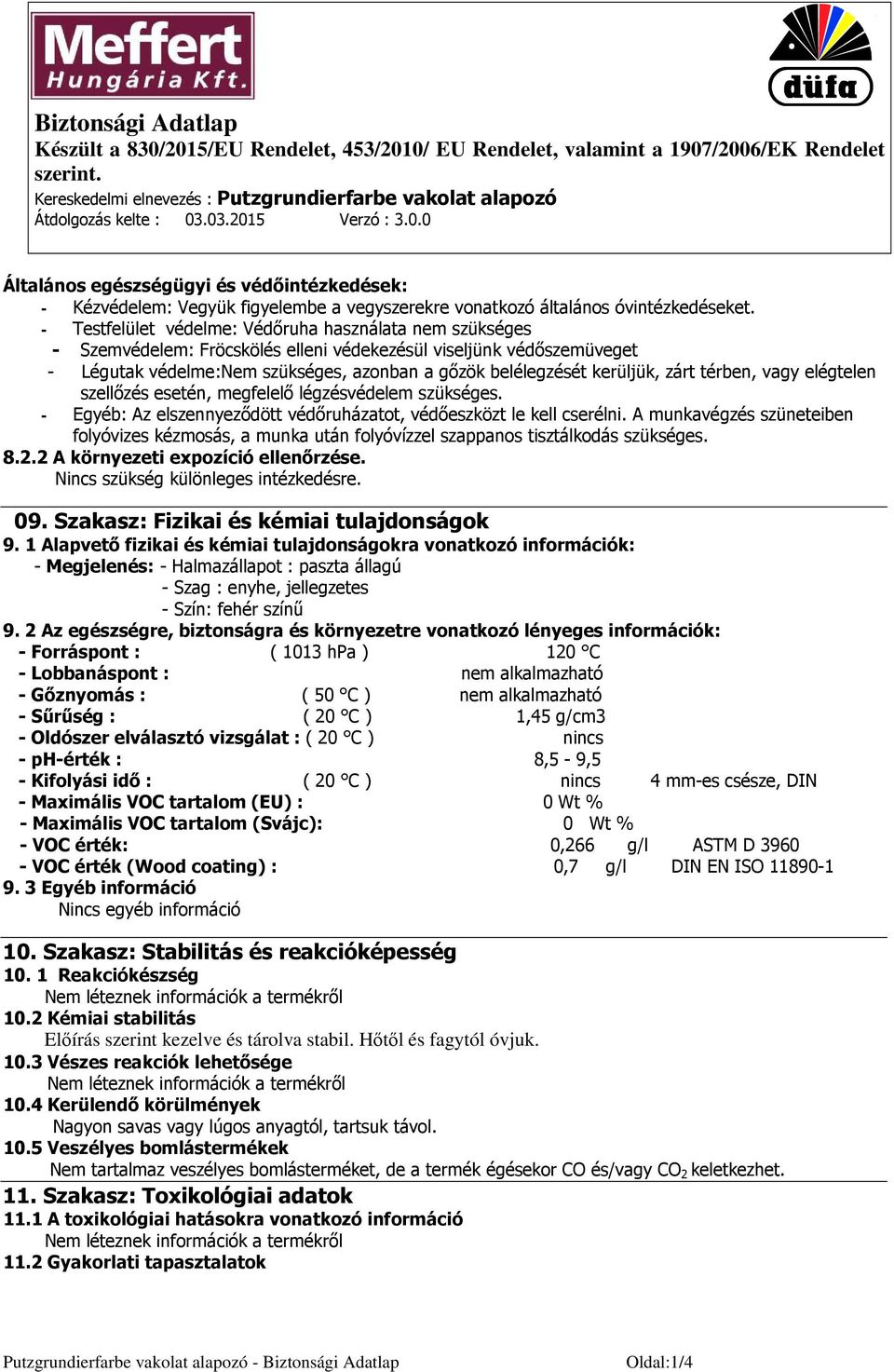 zárt térben, vagy elégtelen szellőzés esetén, megfelelő légzésvédelem szükséges. - Egyéb: Az elszennyeződött védőruházatot, védőeszközt le kell cserélni.