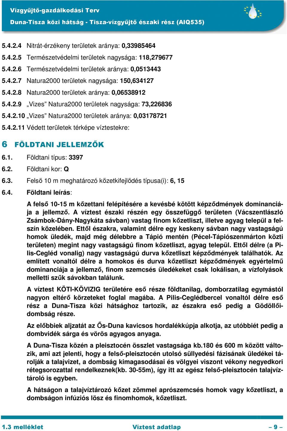 1. Földtani típus: 3397 6.2. Földtani kor: Q 6.3. Felső 10 m meghatározó kőzetkifejlődés típusa(i): 6, 15 6.4.