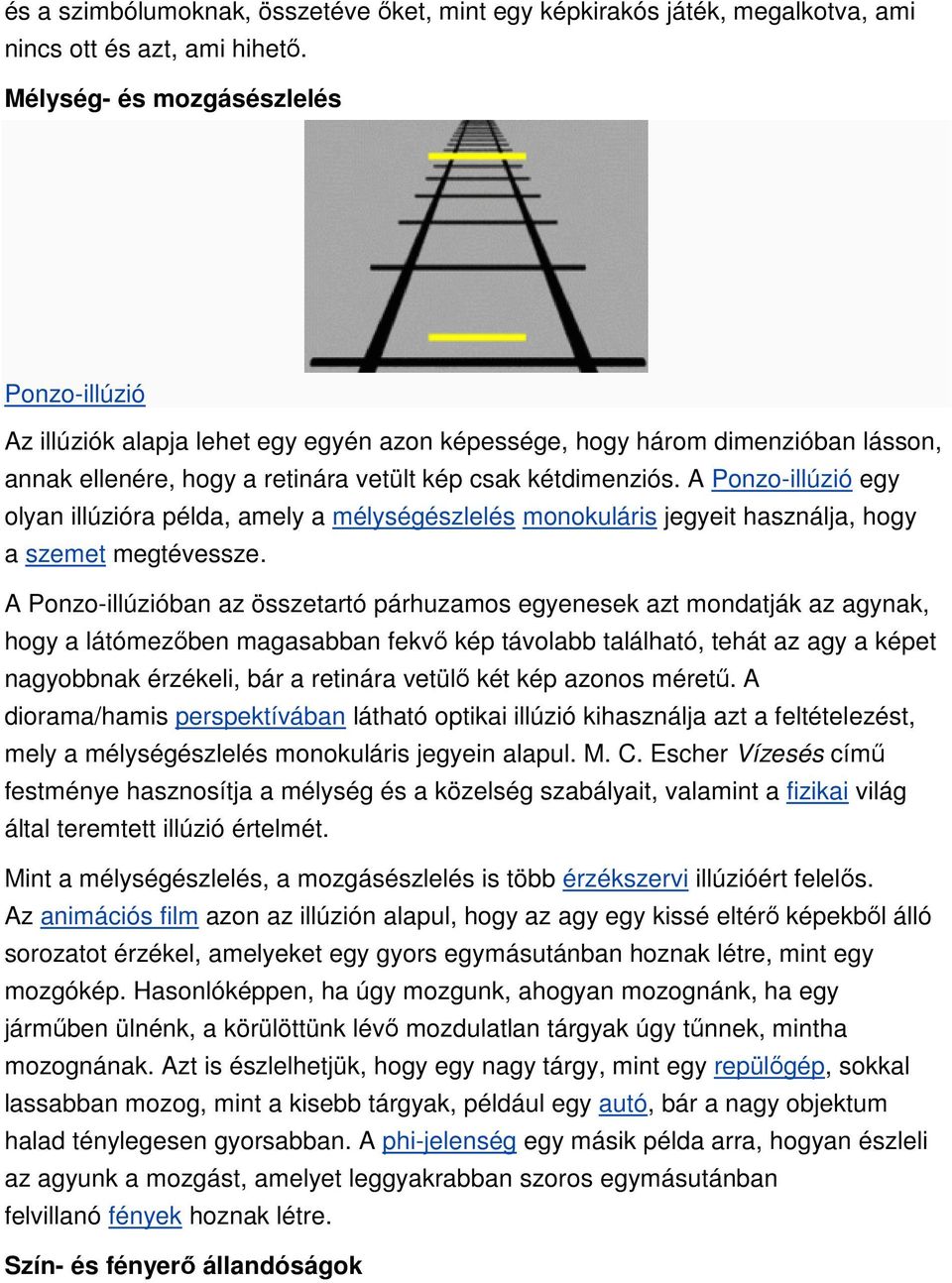 A Ponzo-illúzió egy olyan illúzióra példa, amely a mélységészlelés monokuláris jegyeit használja, hogy a szemet megtévessze.
