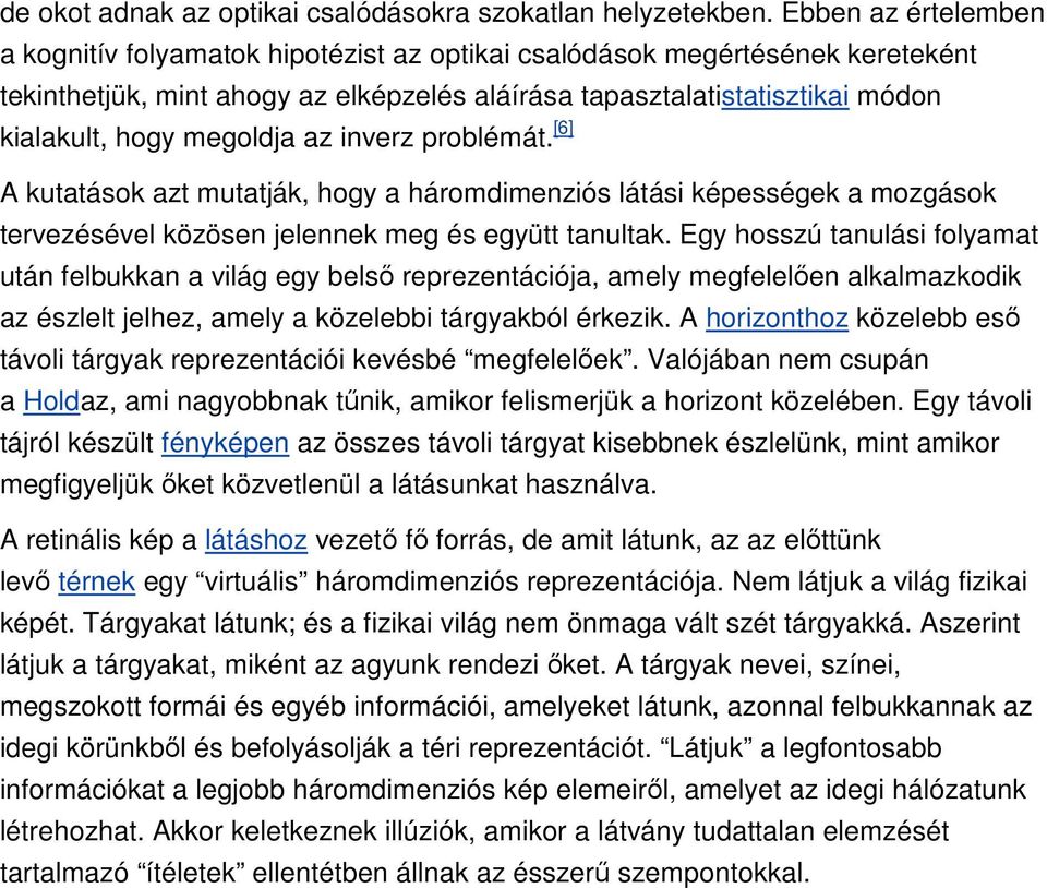 megoldja az inverz problémát. [6] A kutatások azt mutatják, hogy a háromdimenziós látási képességek a mozgások tervezésével közösen jelennek meg és együtt tanultak.