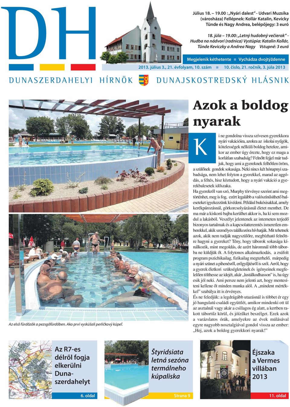 évfolyam, 10. szám 10. číslo, 21. ročník, 3. júla 2013 DUNASZERDAHELYI HÍRNÖK DUNAJSKOSTREDSKÝ HLÁSNIK Az első fürdőzők a pezsgőfürdőben. Ako prví vyskúšali perličkový kúpeľ.