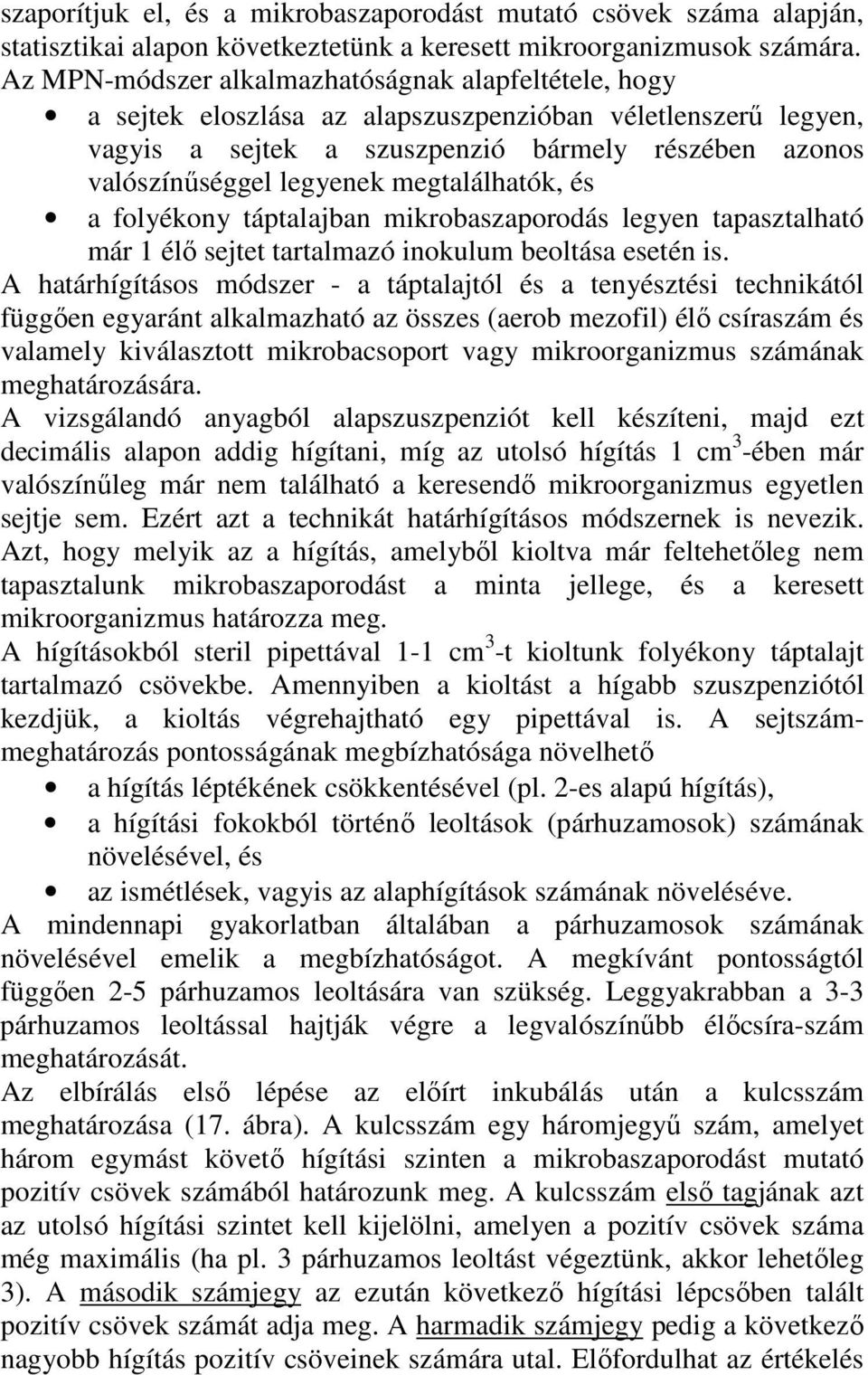 megtalálhatók, és a folyékony táptalajban mikrobaszaporodás legyen tapasztalható már 1 élı sejtet tartalmazó inokulum beoltása esetén is.