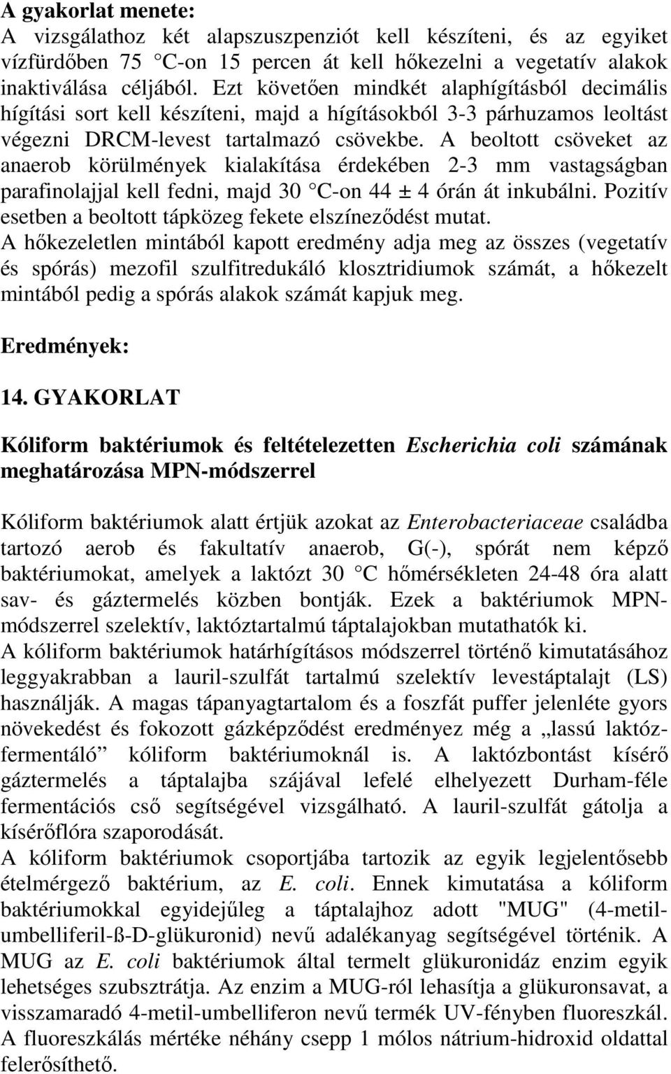 A beoltott csöveket az anaerob körülmények kialakítása érdekében 2-3 mm vastagságban parafinolajjal kell fedni, majd 30 C-on 44 ± 4 órán át inkubálni.