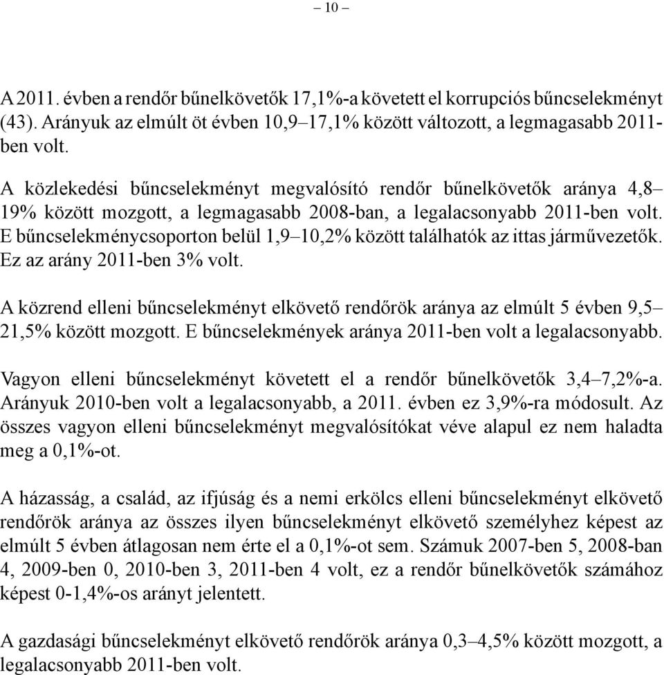 E bűncselekménycsoporton belül 1,9 10,2% között találhatók az ittas járművezetők. Ez az arány 2011-ben 3% volt.