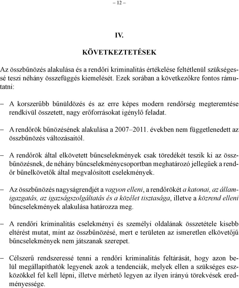A rendőrök bűnözésének alakulása a 2007 2011. években nem függetlenedett az összbűnözés változásaitól.