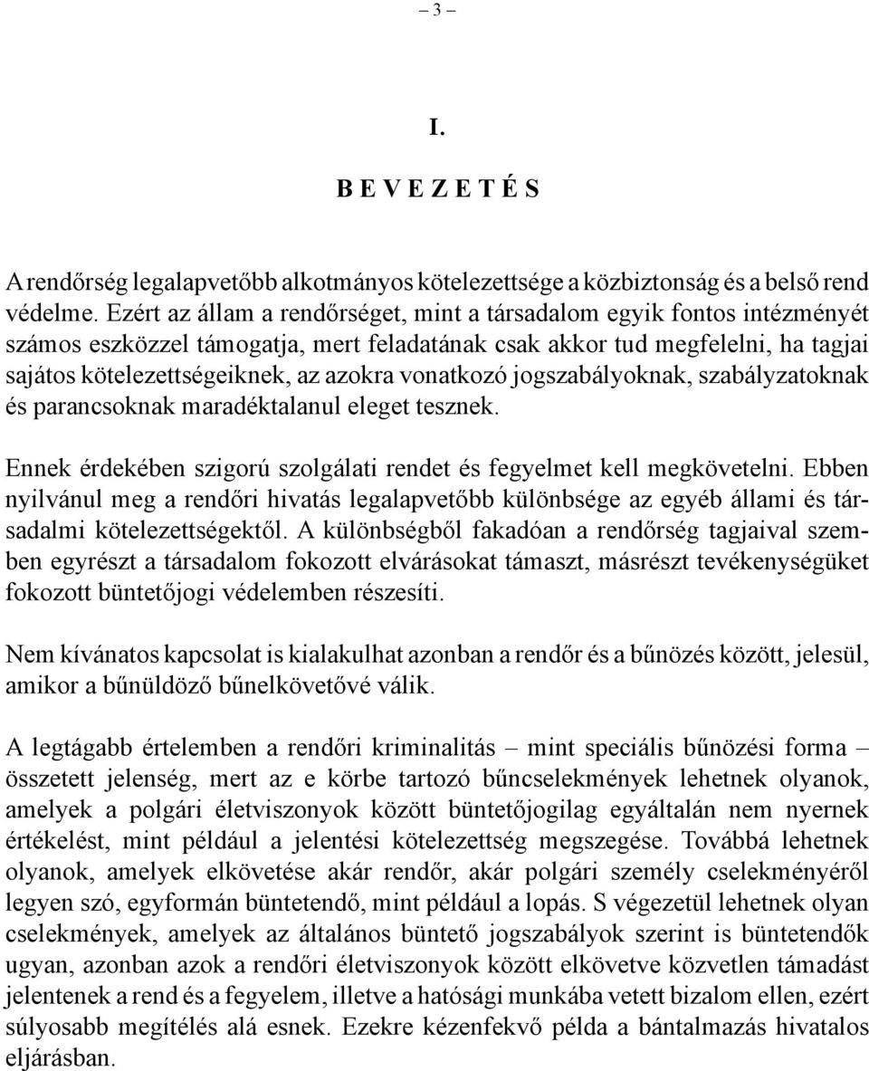 vonatkozó jogszabályoknak, szabályzatoknak és parancsoknak maradéktalanul eleget tesznek. Ennek érdekében szigorú szolgálati rendet és fegyelmet kell megkövetelni.