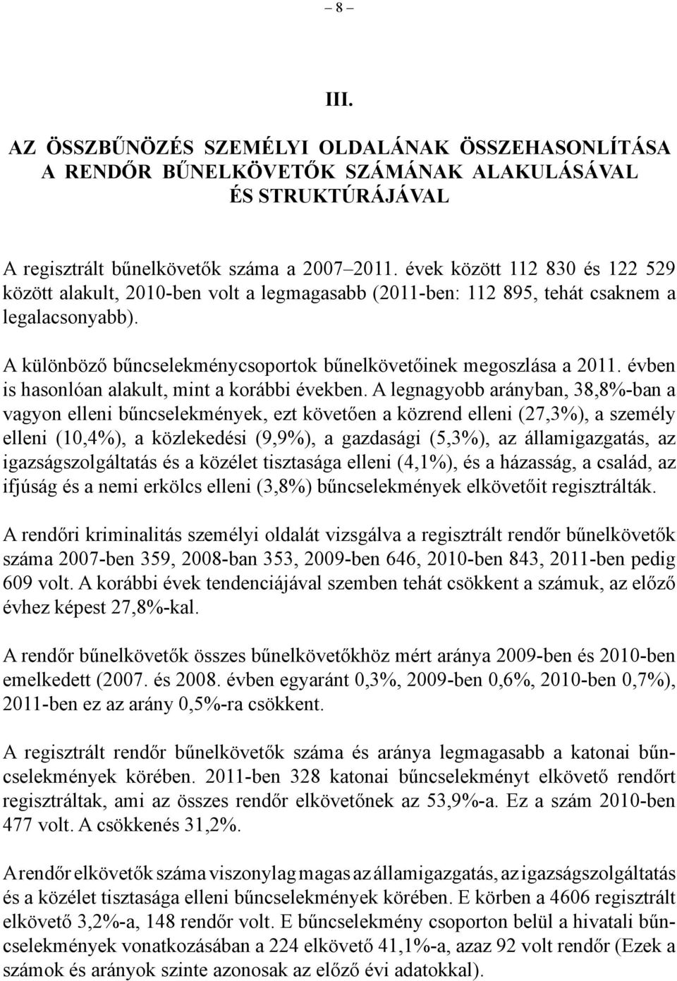 évben is hasonlóan alakult, mint a korábbi években.