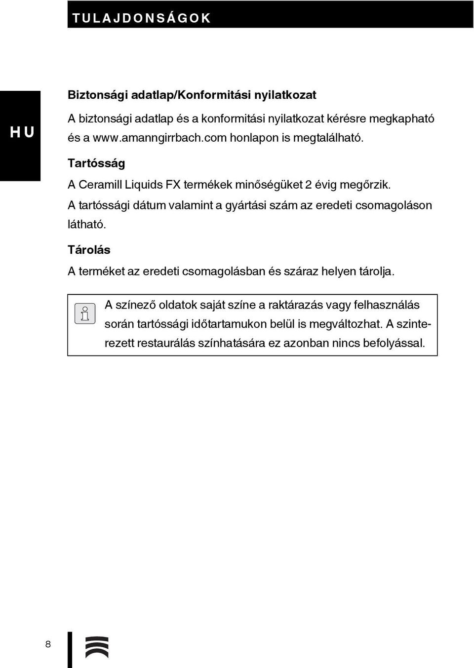 A tartóssági dátum valamint a gyártási szám az eredeti csomagoláson látható. Tárolás A terméket az eredeti csomagolásban és száraz helyen tárolja.