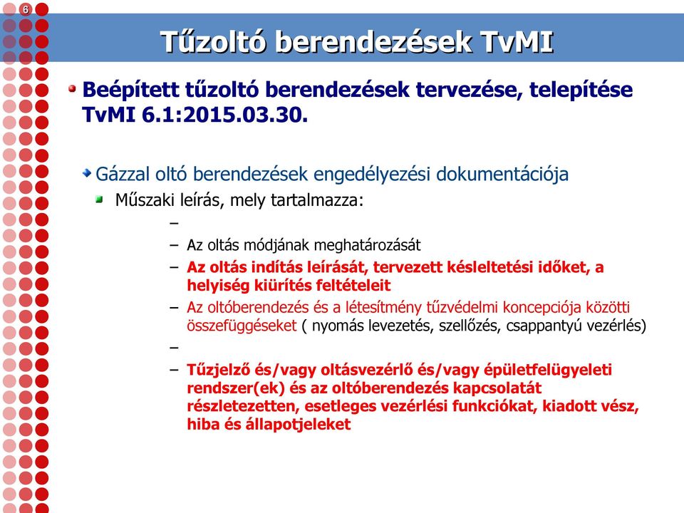 késleltetési időket, a helyiség kiürítés feltételeit Az oltóberendezés és a létesítmény tűzvédelmi koncepciója közötti összefüggéseket ( nyomás levezetés,