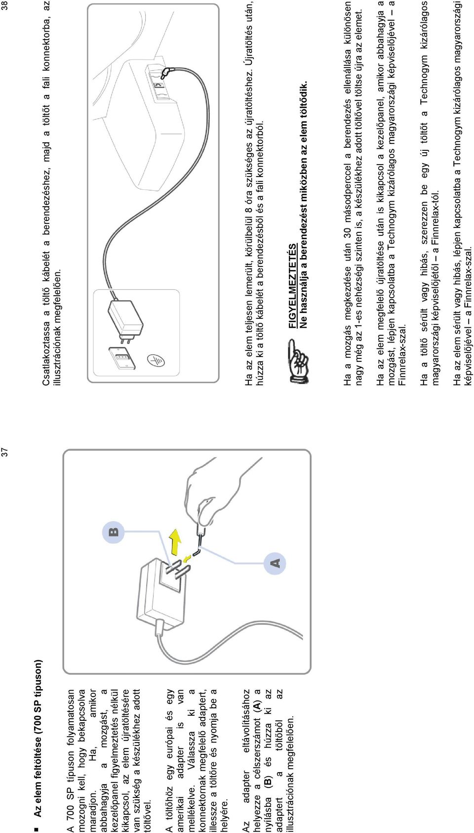 A töltőhöz egy európai és egy amerikai adapter is van mellékelve. Válassza ki a konnektornak megfelelő adaptert, illessze a töltőre és nyomja be a helyére.