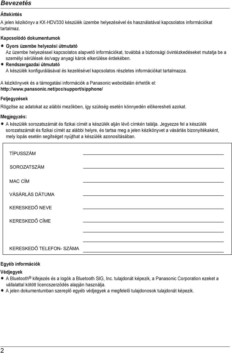 anyagi károk elkerülése érdekében. R Rendszergazdai útmutató A készülék konfigurálásával és kezelésével kapcsolatos részletes információkat tartalmazza.