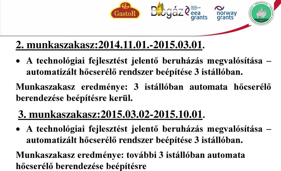 -2015.03.01. A technológiai fejlesztést jelentő beruházás megvalósítása automatizált hőcserélő rendszer beépítése 3 istállóban.