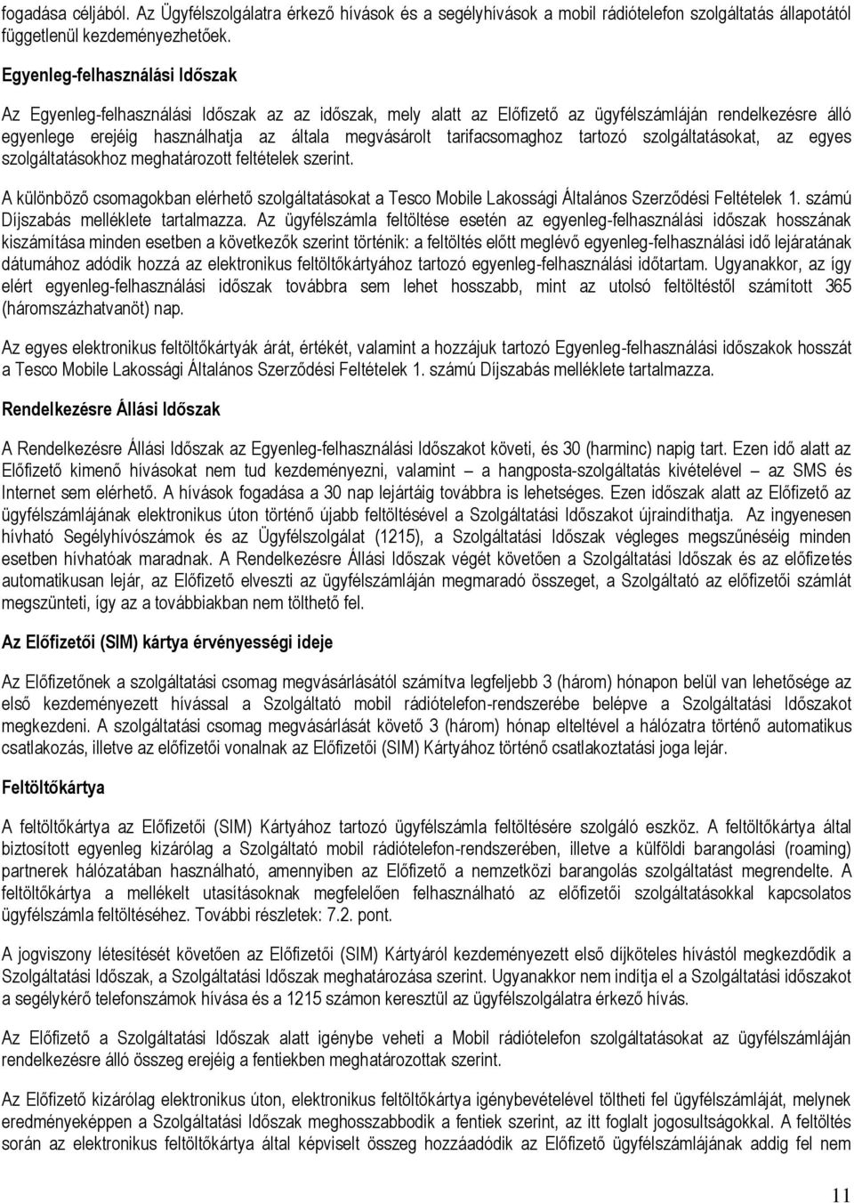tarifacsomaghoz tartozó szolgáltatásokat, az egyes szolgáltatásokhoz meghatározott feltételek szerint.