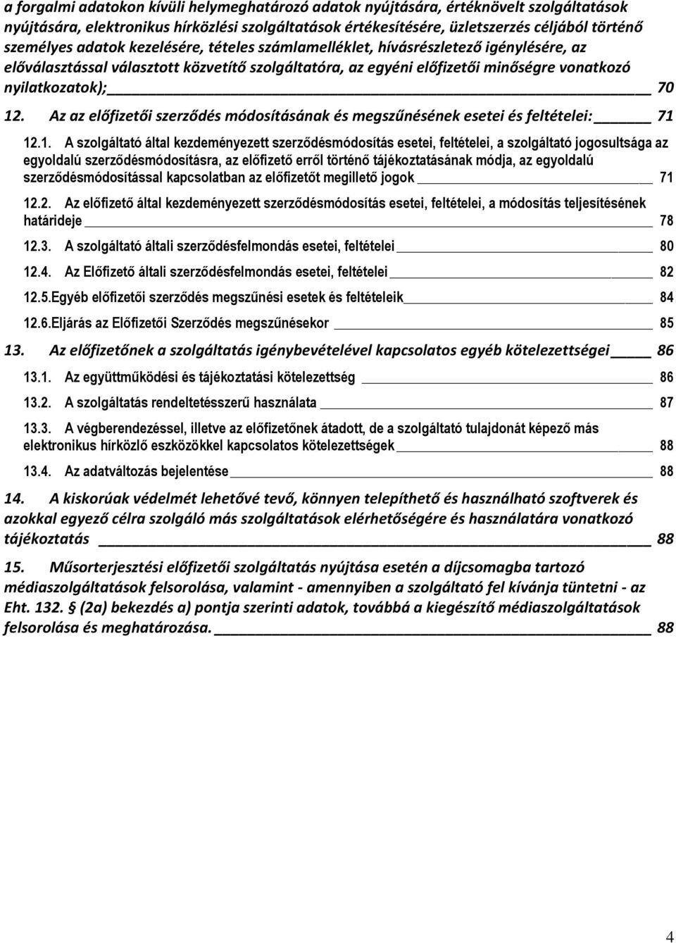 Az az előfizetői szerződés módosításának és megszűnésének esetei és feltételei: 71 