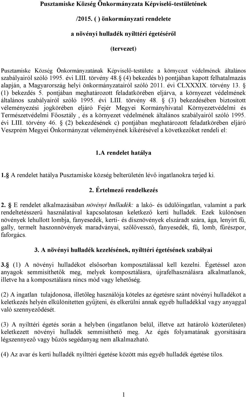 évi LIII. törvény 48. (4) bekezdés b) pontjában kapott felhatalmazás alapján, a Magyarország helyi önkormányzatairól szóló 2011. évi CLXXXIX. törvény 13. (1) bekezdés 5.